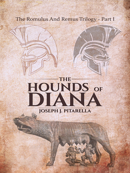 Title details for The Hounds of Diana - The Romulus and Remus Trilogy - Part I by Joseph J. Pitarella - Available